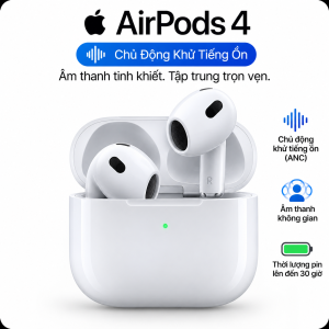 AirPods 4 Chủ Động Khử Tiếng Ồn Chính Hãng | ANC, Chip H2